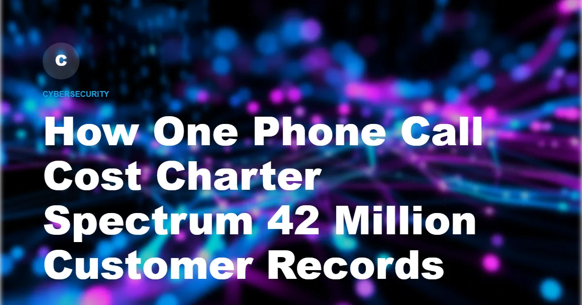 How One Phone Call Cost Charter Spectrum 42 Million Customer Records