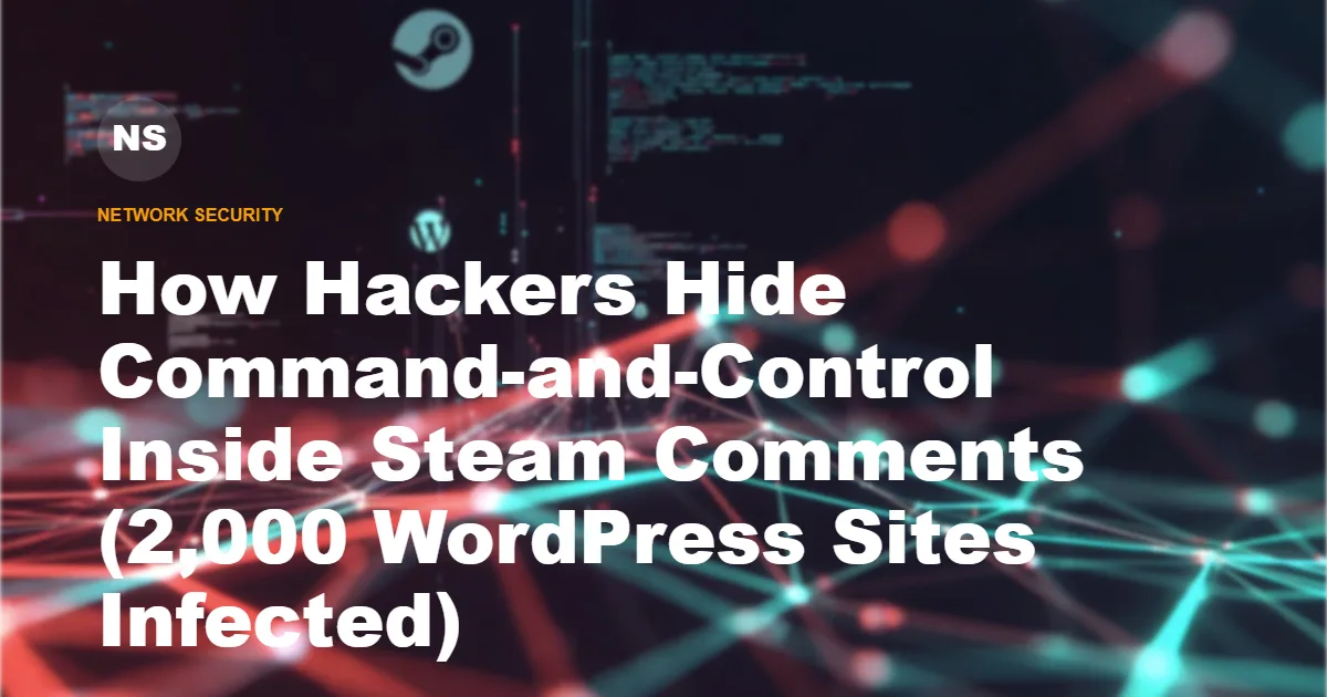 How Hackers Hide Command-and-Control Inside Steam Comments (2,000 WordPress Sites Infected)